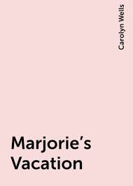 Marjorie's Vacation